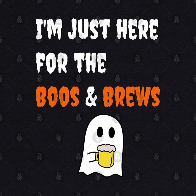 I'm Just Here for the BOOS & BREWS Men's / Women's by FeFe's Tee Trendz